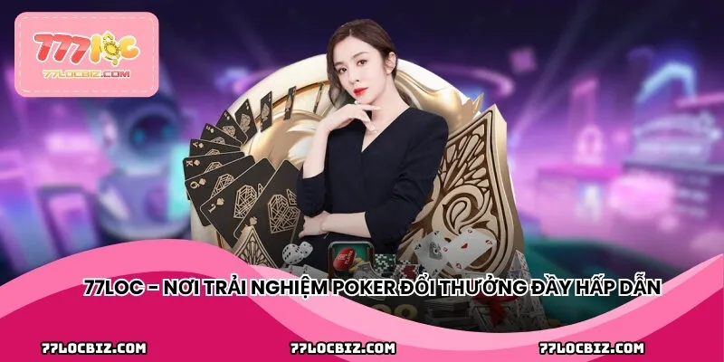 Poker - Trò chơi bài chiến thuật thu hút hàng triệu người chơi